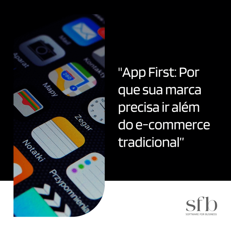 Leia mais sobre o artigo App First: Por que sua marca precisa ir além do e-commerce tradicional
